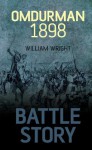 Battle Story: Omdurman 1898 - William Wright