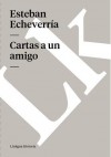 Cartas a Un Amigo - Esteban Echeverría