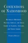 Contentions Of Nationhood: Nationalist Movements, Political Conflict, And Social Changes In Flanders, Scotland, And French Canada - Patrick Hossay