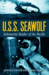 U.S.S. Seawolf: Submarine Raider of the Pacific - Gerold Frank, James D Horan, Joseph Eckberg