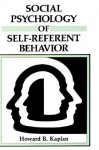 Social Psychology of Self-Referent Behavior - Howard B. Kaplan