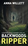 BACKWOODS RIPPER: a gripping action suspense thriller - Anna Willett