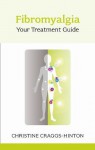 Fibromyalgia: Your Treatment Guide - Christine Craggs-Hinton