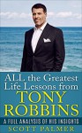 ALL the greatest life lessons from Tony Robbins: A full analysis of his insights ( Tony Robbins, Anthony Robbins, Success, Successful people, Change your ... freedom, rich people) (Life freedom Book 1) - Scott Palmer