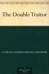 The Double Traitor - E. Phillips (Edward Phillips) Oppenheim