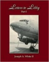 1. Letters to Libby: Part One - Joseph A. White, Joseph A. White 2nd, Raymond A. White