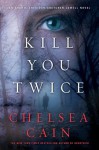 Kill You Twice (Archie Sheridan & Gretchen Lowell #5) - Chelsea Cain
