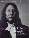 Red Cloud: Photographs of a Lakota Chief - Frank H. Goodyear III