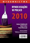 Rynek ksiązki w Polsce 2010. Wydawnictwa - Łukasz Gołębiewski, Kuba Frołow, Paweł Waszczyk