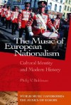 The Music Of European Nationalism - Philip Bohlman