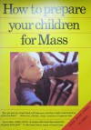 How to Prepare Your Children for Mass - Mickey Quinn, Terri Quinn