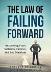 The Law of Failing Forward: Recovering from Setbacks, Failures, and Bad Decisions - Parth Shah