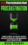 Procrastination: Stop Procrastination Now! - Banish Laziness, Get Focused, Develop New Habits And Better Time Management, And Be Productive Now! (Stop ... Time Mangement, Self Discipline, Focused) - Ryan Cooper