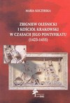 Zbigniew Oleśnicki i Kościół krakowski w czasach jego pontyfikatu 1423-1455 - Maria Koczerska