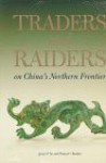 Traders and Raiders on China's Northern Frontier - Jenny F. So, Arthur M. Sackler Gallery (Smithsonian Institution), Emma C. Bunker