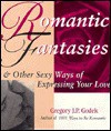 Romantic Fantasies: And Other Sexy Ways of Expressing Your Love - Gregory J.P. Godek