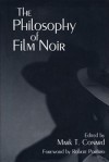 The Philosophy of Film Noir - Mark T. Conard