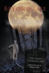 Beyond Life: The Ghost Chronicles! - Daniel Norvell, Sandra Wells