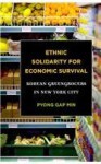 Ethnic Solidarity for Economic Survival: Korean Greengrocers in New York City - Pyong Gap Min