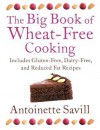 The Big Book of Wheat-Free Cooking: Includes Gluten-Free, Dairy-Free, and Reduced Fat Recipes - Antoinette Savill