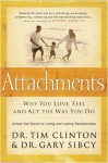 Attachments: Why You Love, Feel, and Act the Way You Do - Tim Clinton, Gary Sibcy