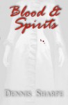 Blood & Spirits - Dennis Sharpe