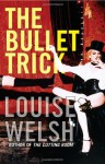 The Bullet Trick - Louise Welsh