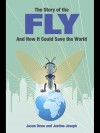 The Story of the Fly: ..and How It Could Save the World - Jason Drew, Justine Joseph