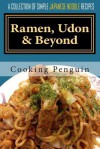 Ramen, Udon & Beyond: A Collection of Simple Japanese Noodle Recipes - Cooking Penguin