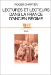 Lectures Et Lecteurs Dans La France D'ancien Régime - Roger Chartier