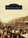 Wichita Falls (Images of America ) - Kenneth E. Hendrickson Jr.