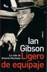 Ligero de Equipaje.: La Vida de Antonio Machado - Ian Gibson