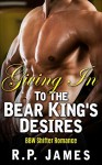 Giving In To The Bear King's Desires - R.P. James