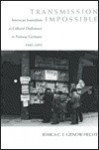 Transmission Impossible: American Journalism as Cultural Diplomacy in Postwar Germany, 1945-1955 - Jessica C.E. Gienow-Hecht