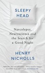 Sleepyhead: Narcolepsy, Neuroscience and the Search for a Good Night - Henry Nicholls