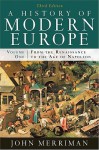 A History of Modern Europe, Volume 1: From the Renaissance to the Age of Napoleon - John Merriman