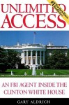 Unlimited Access: An FBI Agent Inside the Clinton White House (Audio) - Gary Aldrich, Jeff Riggenbach