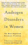 Androgen Disorders in Women: The Most Neglected Hormone Problem - Theresa Cheung