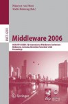 Middleware 2006: ACM/Ifip/Usenix 7th International Middleware Conference, Melbourne, Australia, November 27 - December 1, 2006, Proceedings - Maarten van Steen