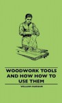 Woodwork Tools and How How to Use Them - William Fairham