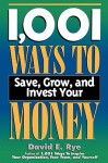 1,001 Ways to Save, Grow, and Invest Your Money - David E. Rye