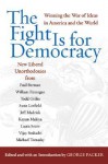 The Fight Is for Democracy: Winning the War of Ideas in America and the World - George Packer