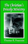 The Christian Priestly's Ministry - Thomas E. Fountain