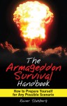 The Armageddon Survival Handbook: How to Prepare Yourself for Any Possible Scenario - Rainer Stahlberg