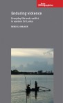 Enduring Violence: Everyday Life and Conflict in Eastern Sri Lanka - Rebecca Walker