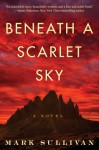 Beneath a Scarlet Sky: A Novel - Mark T. Sullivan