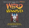 Weird Minnesota - Eric Dregni, Mark Moran, Mark Sceurman