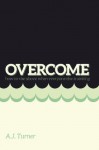 Overcome: How to Rise Above When Everyone Else Is Sinking - A.J. Turner