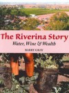 The Riverina Story: Water, Wine & Wealth - Barry gray