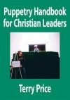 Puppetry Handbook for Christian Leaders - Terry Price